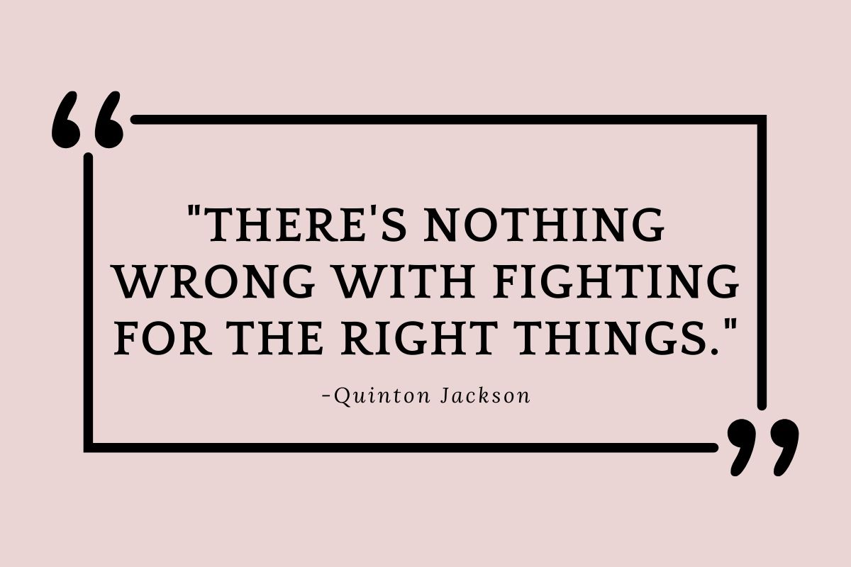 Theres-nothing-wrong-with-fighting-for-the-right-things.