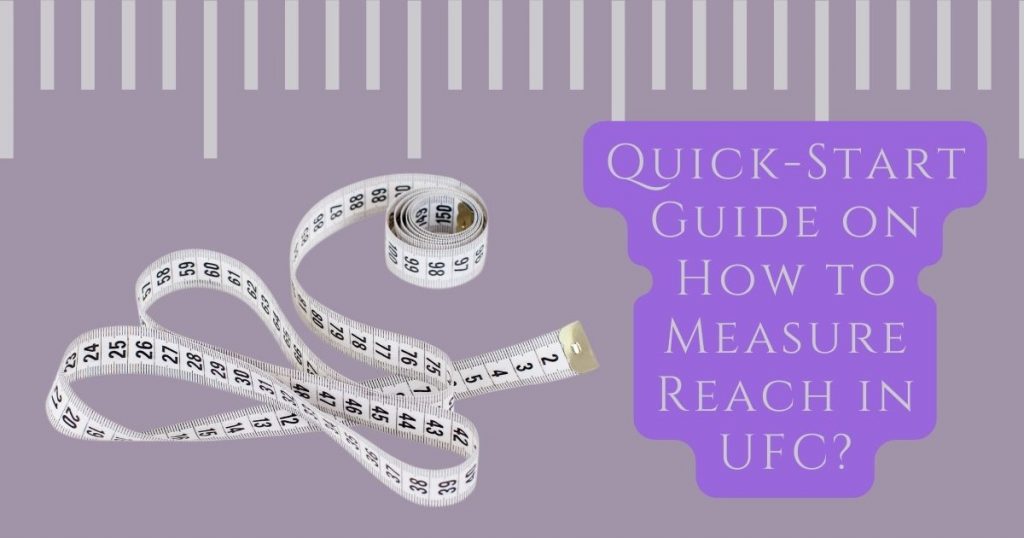 Quick-Start Guide On How To Measure Reach In UFC? | Martial Arts Culture