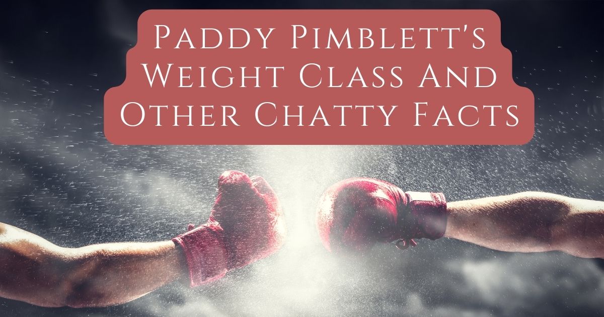 Paddy Pimblett's Weight Class And Other Chatty Facts